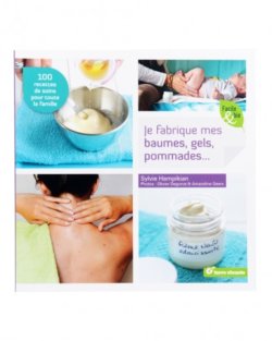 Je fabrique mes baumes, gels, pommades